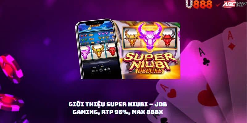 Tổng quan Super Niubi U888: theme bò may mắn Trung Quốc
